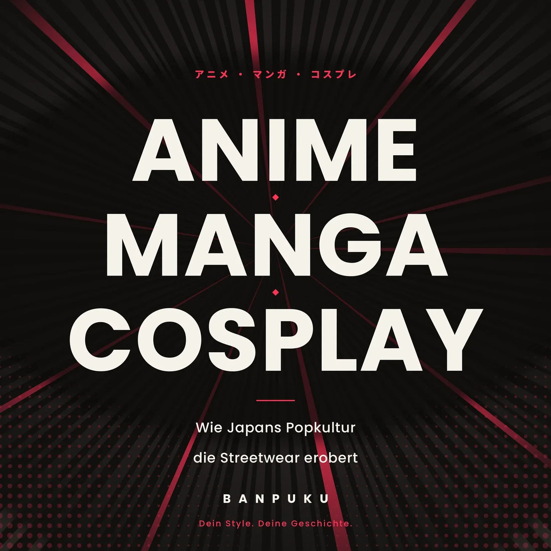Anime, Manga & Cosplay: Wie Japans Popkultur die Streetwear erobert